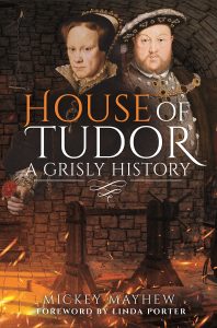 ‘House of Tudor: A Grisly History’ Interview with Mickey Mayhew